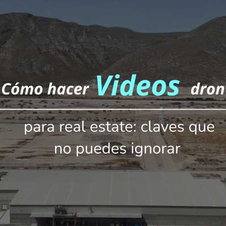Cómo hacer videos con dron increíbles para real estate: claves que no puedes ignorar